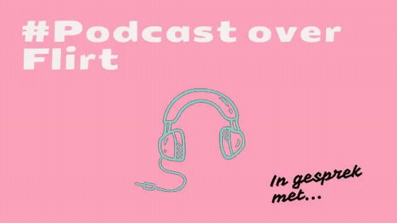 Podcast naar aanleiding van Flirt